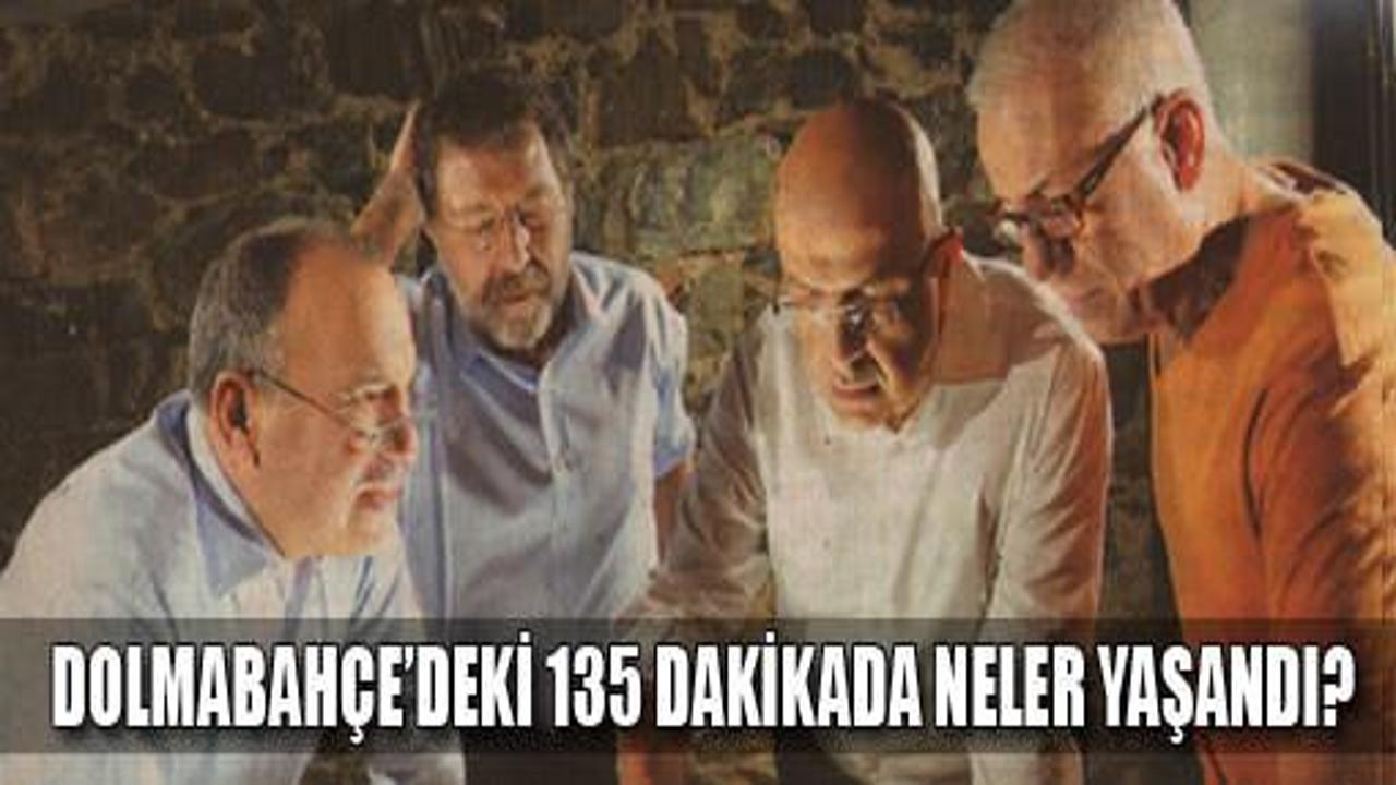 Dolmabahçe'deki 135 dakikada ne yaşandı?