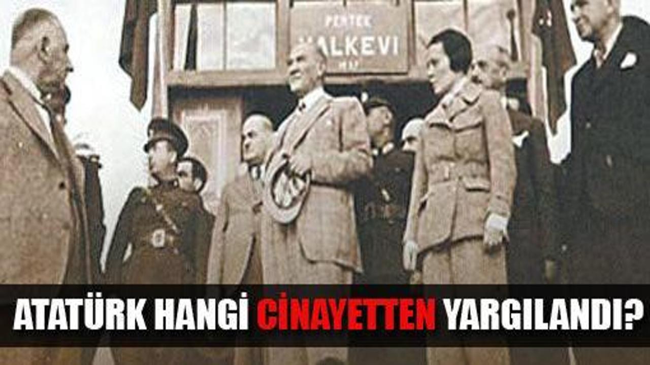 Atatürk hangi cinayetten sorgulandı?
