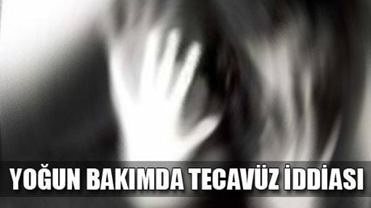 Yoğun bakımda tecavüz iddiası