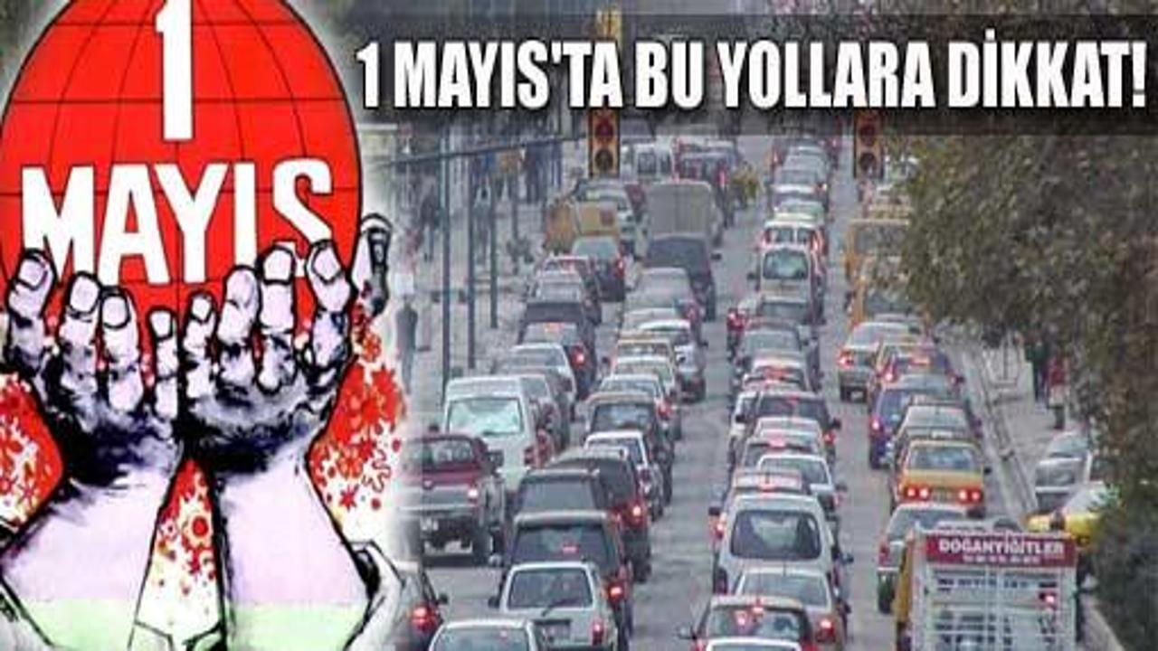 1 Mayıs'ta bu yollara dikkat!