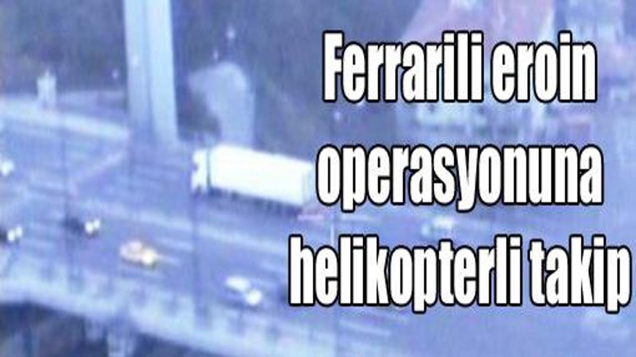 Ferrarili eroin operasyonuna helikopterli takip