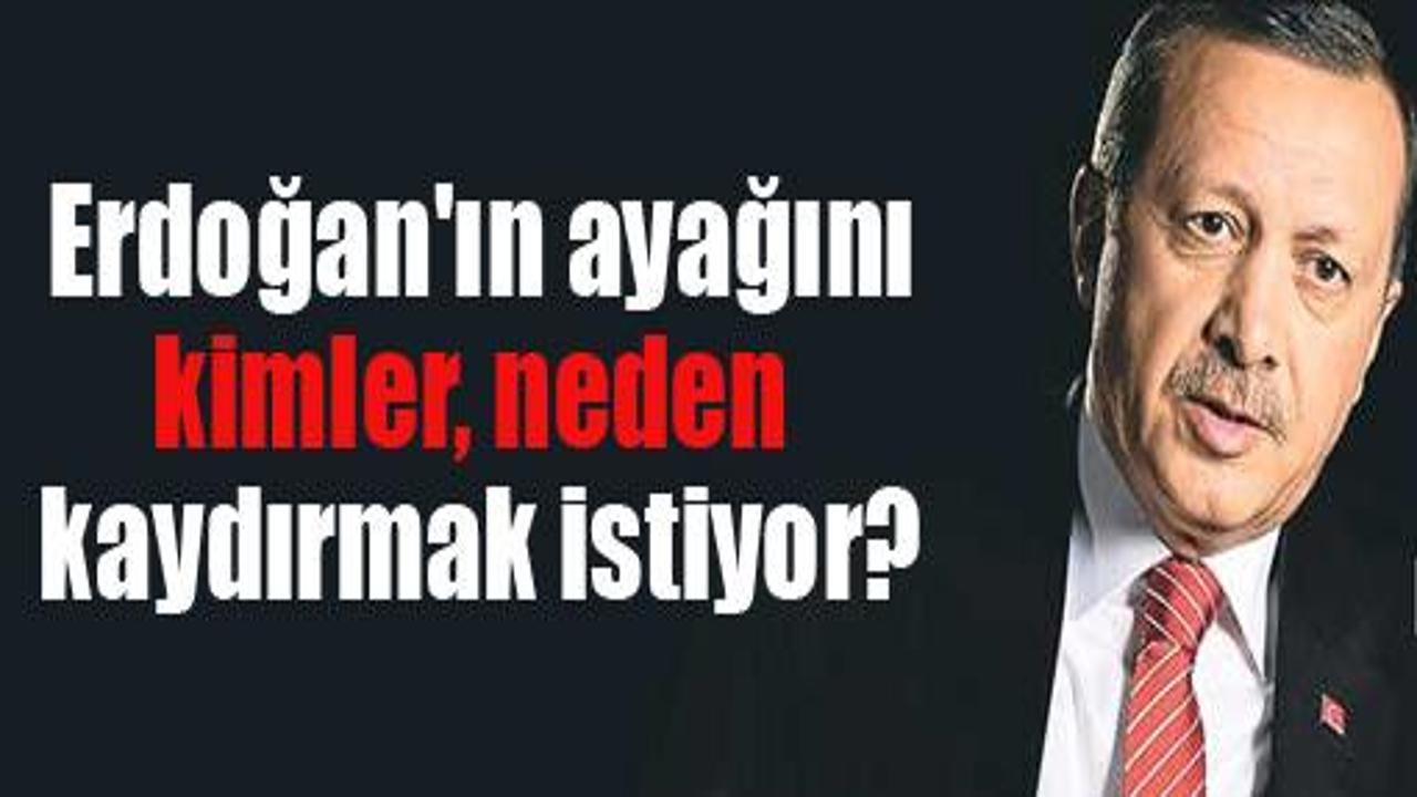 Erdoğan'ın ayağını kaydırmak isteyen güçler!