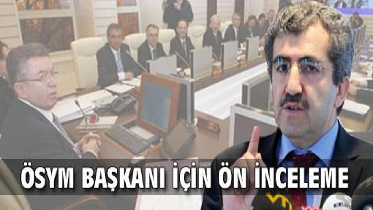 ÖSYM Başkanı için ön inceleme