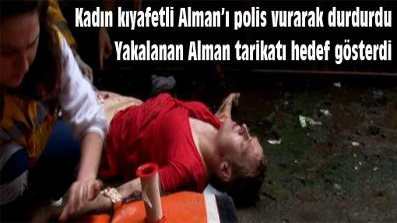 Kadın kıyafetli Alman vurularak yakalandı