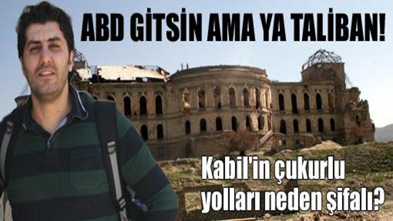 ABD gitse sabah Taliban gelir!