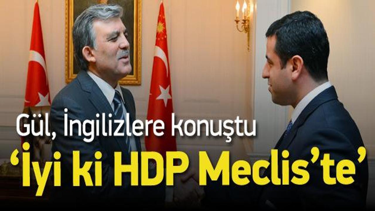 Abdullah Gül İngilizlere konuştu: İyiki HDP var