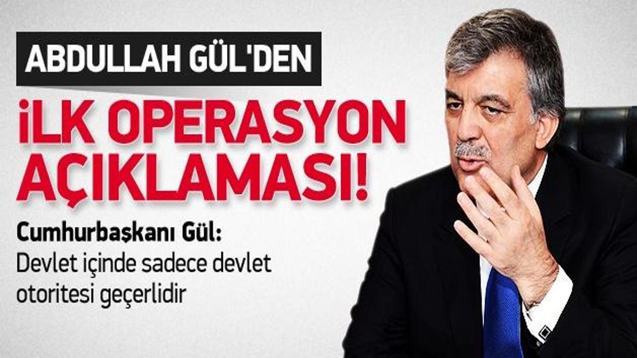 Abdullah Gül'den operasyon açıklaması
