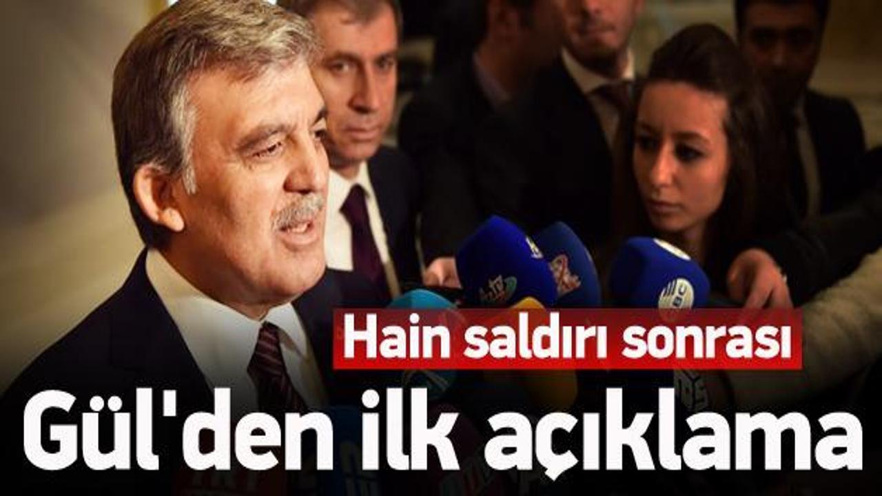 Abdullah Gül'den saldırıyla ilgili ilk açıklama