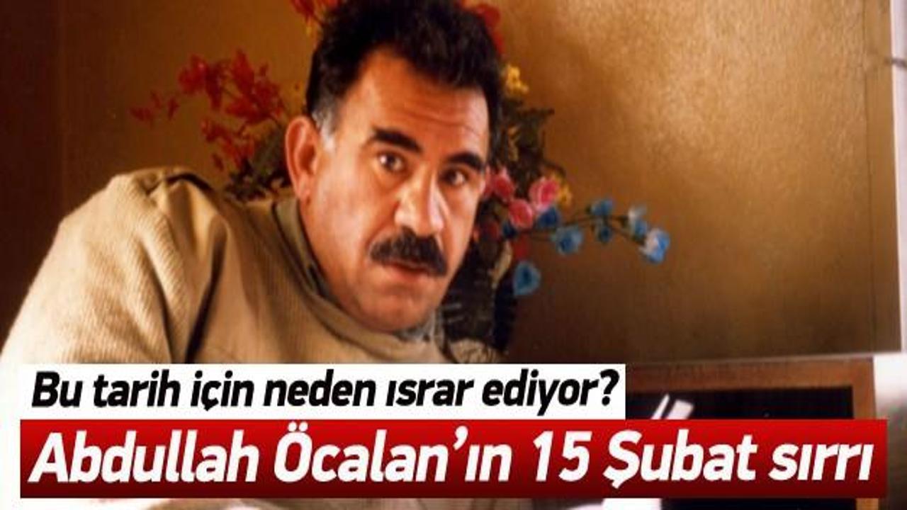 Abdullah Öcalan 15 Şubat'ta neden ısrar ediyor?