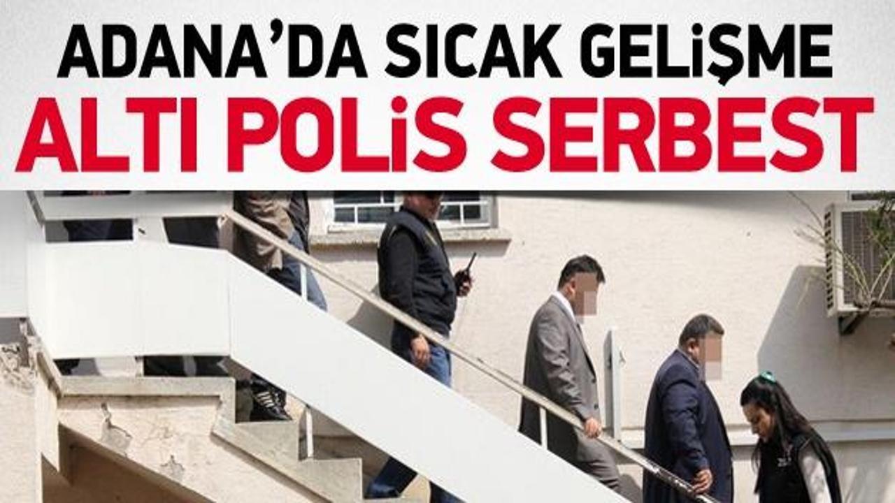 Adana'da 6 polis serbest