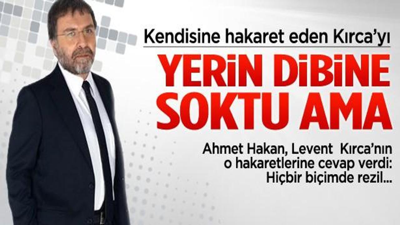 Ahmet Hakan'dan Kırca'ya 'Rezil'li cevap