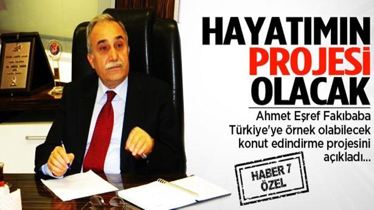AK Partili Fakıbaba: Bu hayatımın projesi olacak!