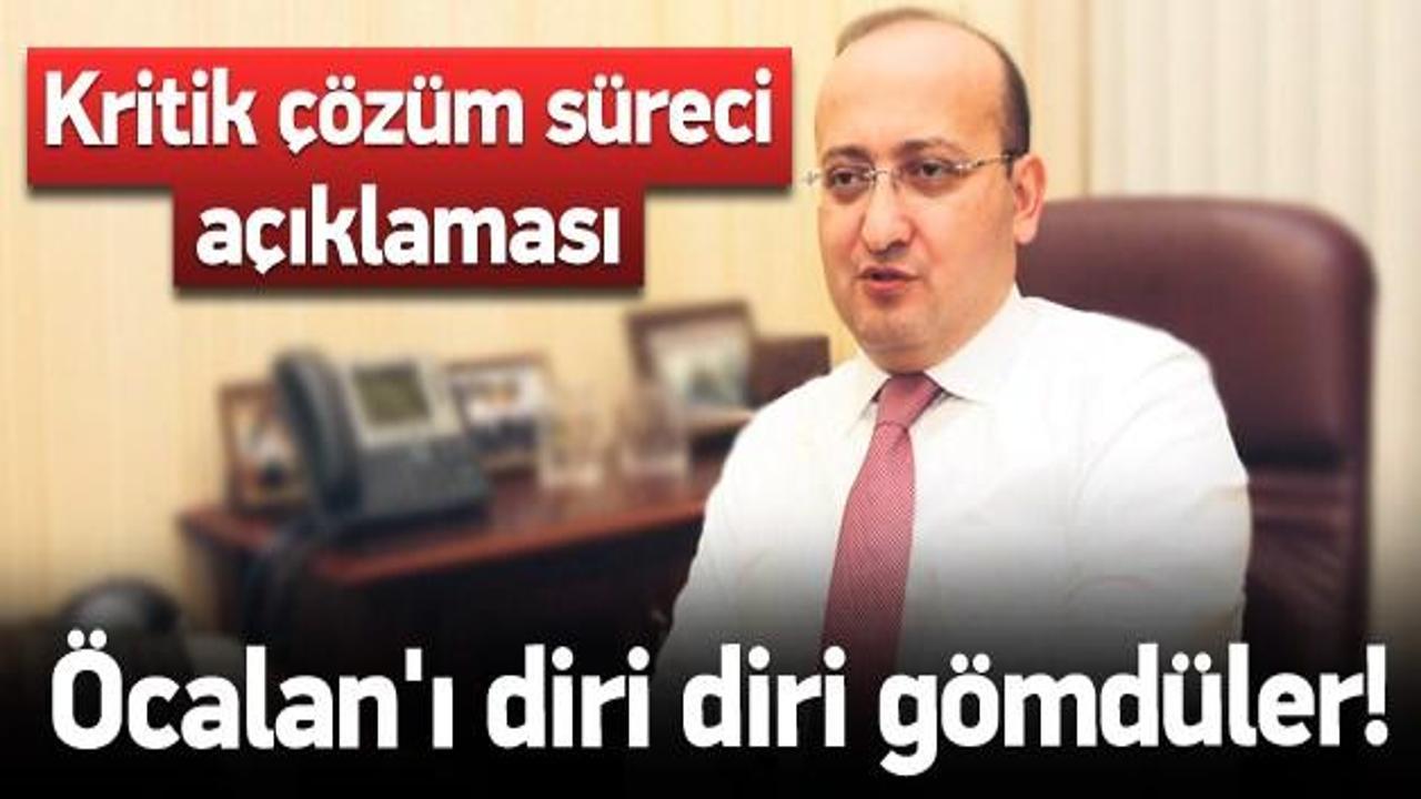 Akdoğan: Öcalan'ı diri diri gömdüler!