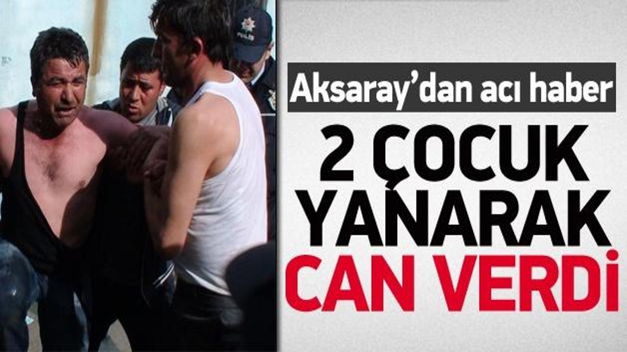 Aksaray'dan acı haber: 2 &ccedil;ocuk yanarak can verdi