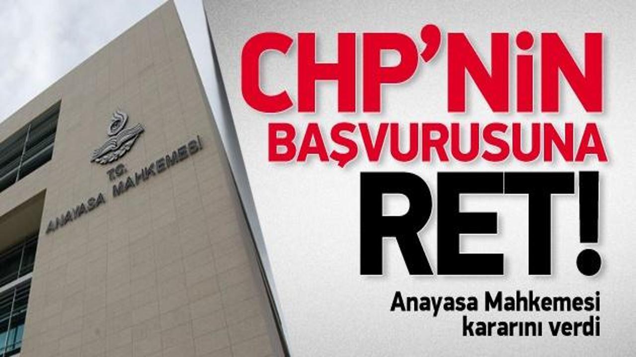 Anayasa Mahkemesi'nden CHP'nin başvurusuna ret