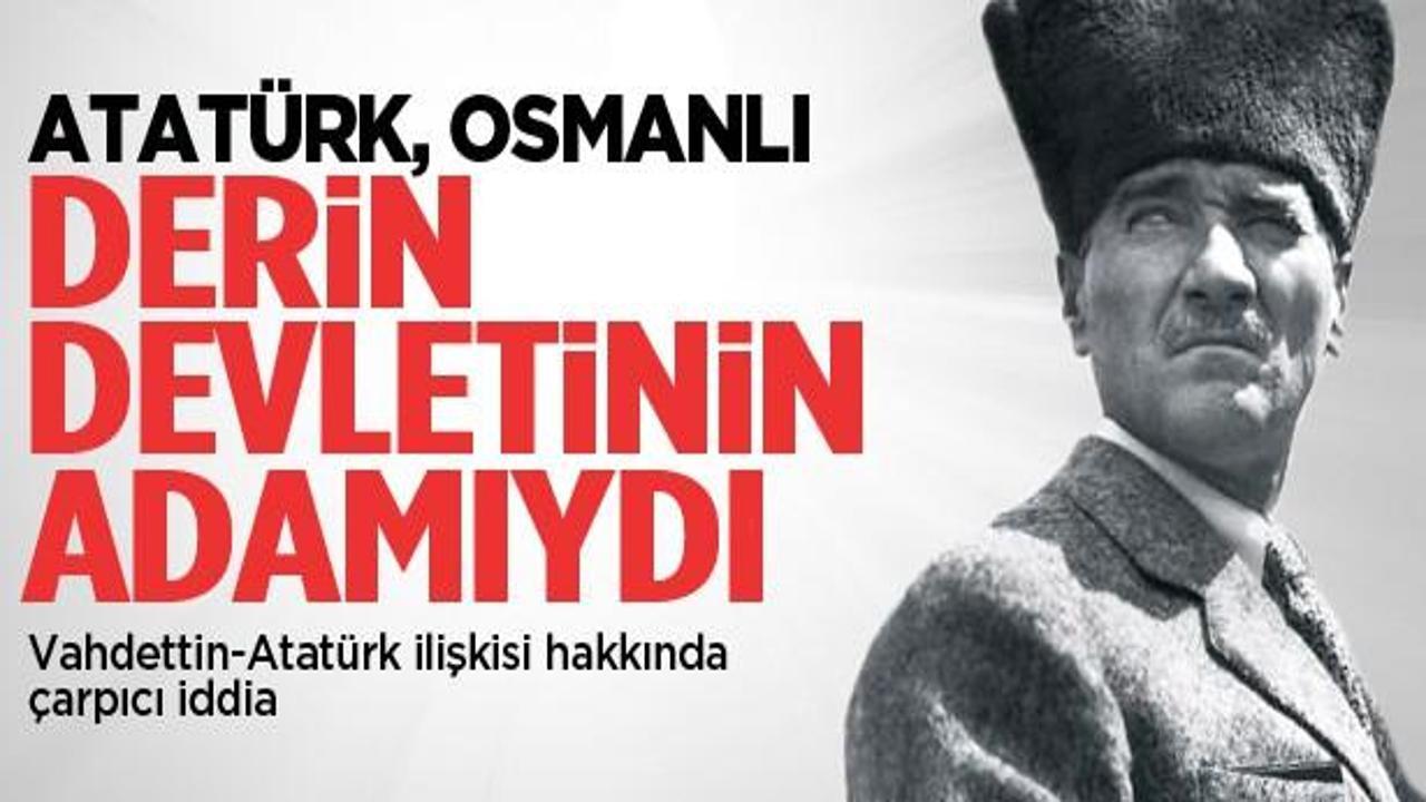 'Atatürk Osmanlı derin devletinin adamıydı'