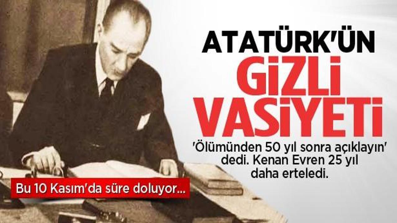 Atatürk'ün gizli vasiyeti açıklanacak mı?