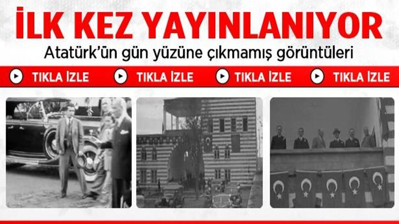 Atatürk'ün ilk kez yayınlanan görüntüleri