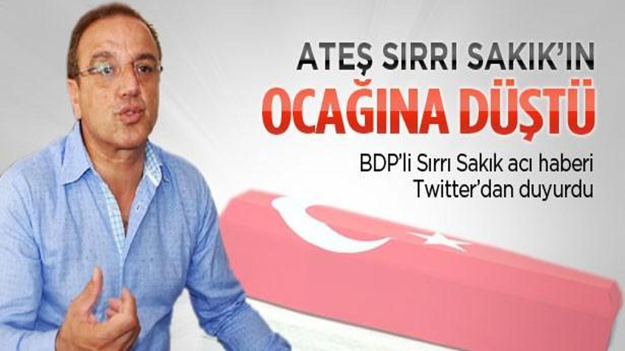 Ateş Sırrı Sakık'ın ocağına da düştü