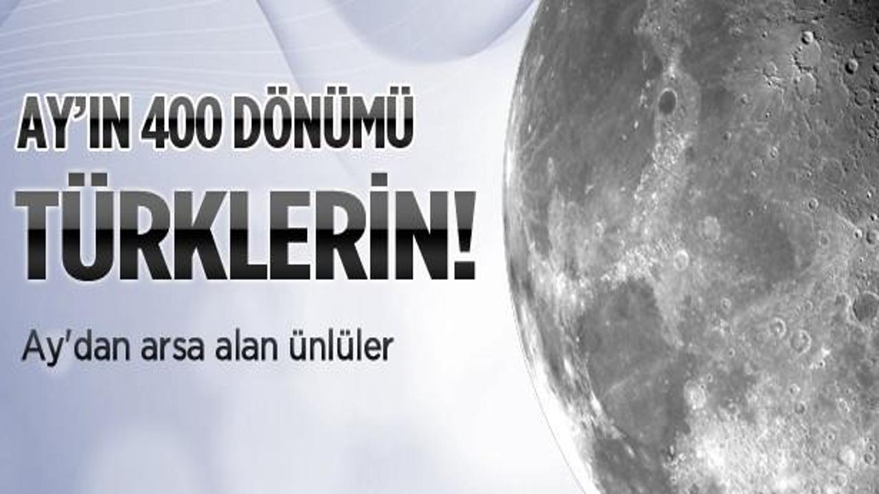 Ay'ın 400 dönümü Türklerin!