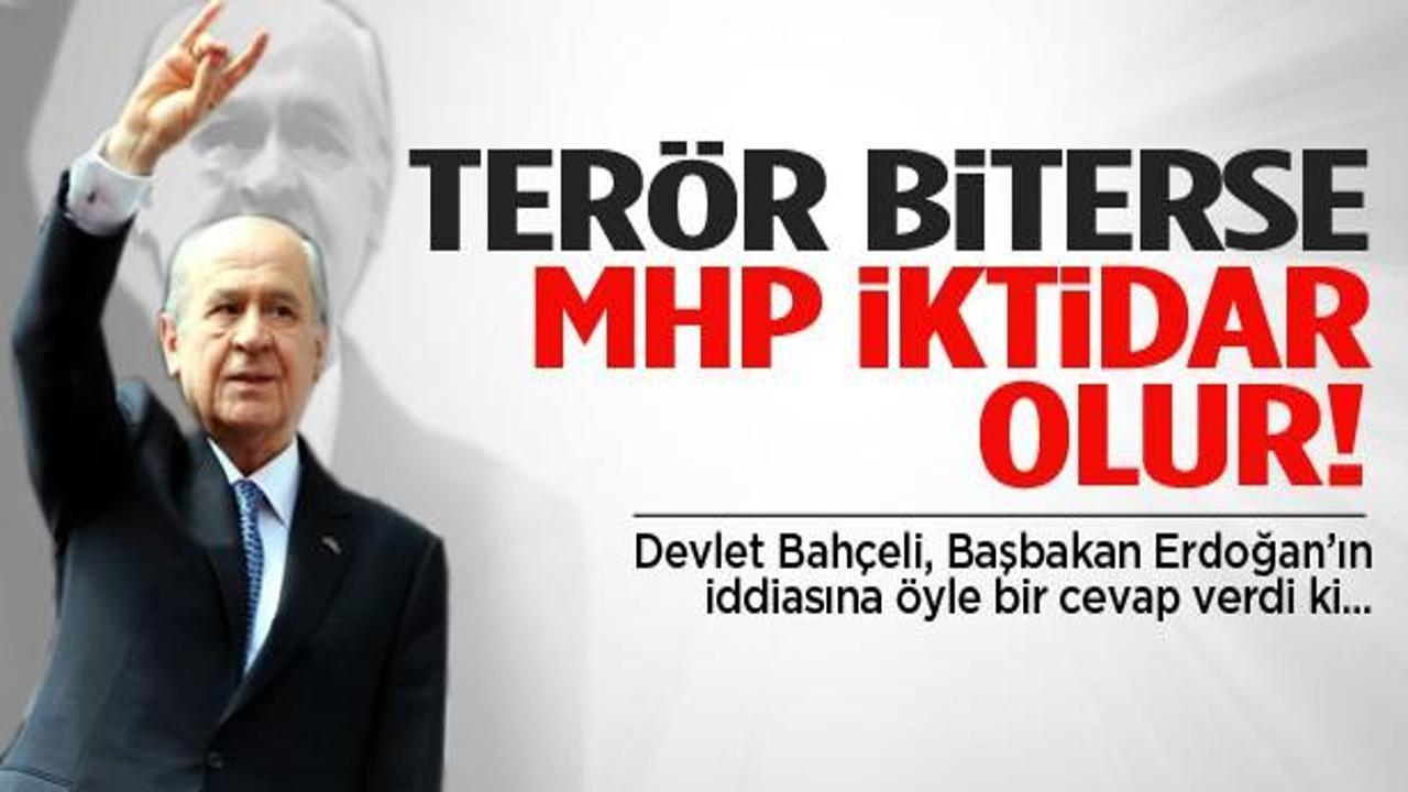 Bah&ccedil;eli: Ter&ouml;r biterse MHP iktidar olur!