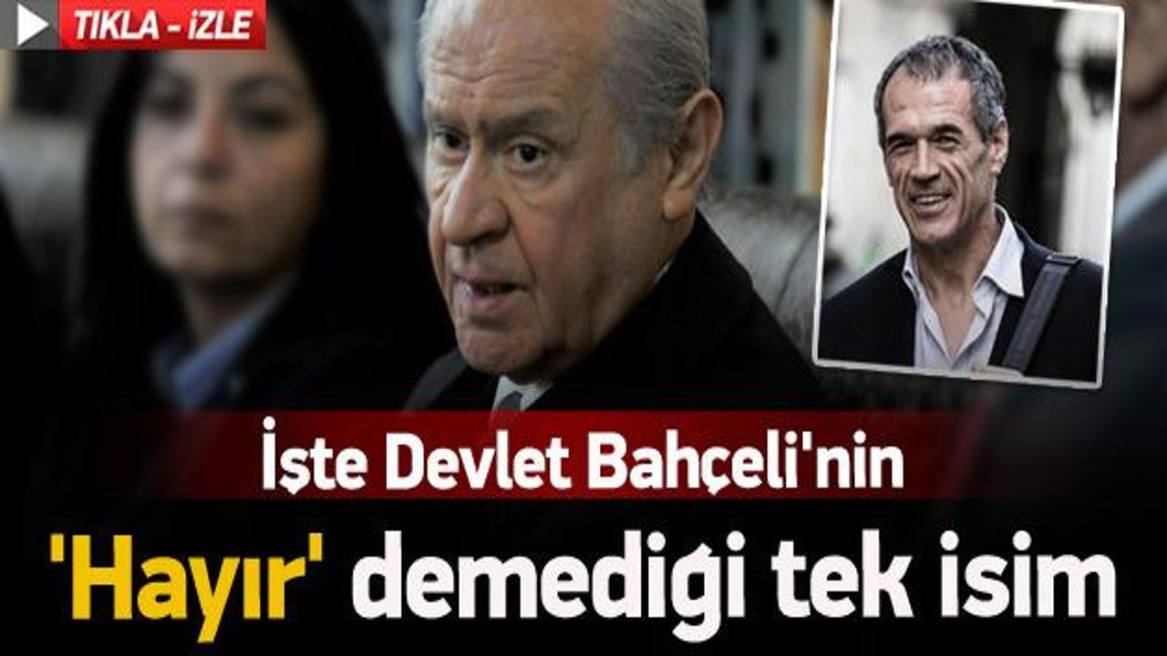 Bahçeli'nin 'Hayır' demediği tek isim