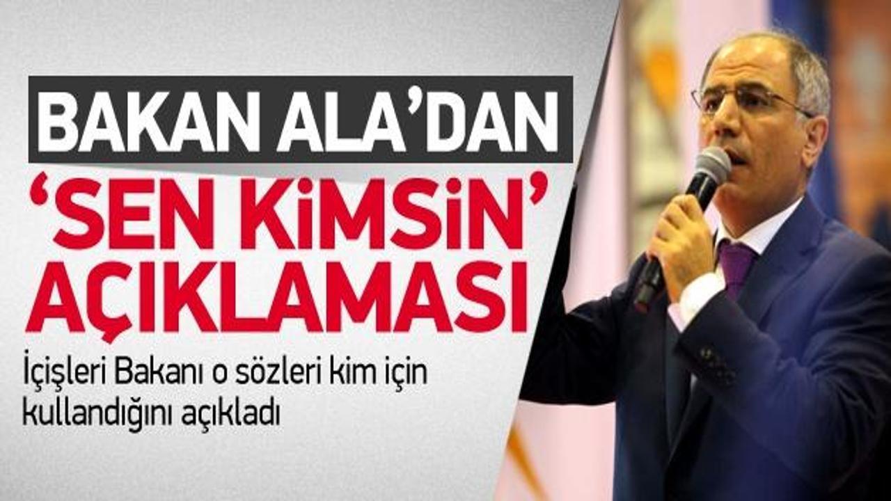 Bakan Ala'dan 'Sen kimsin' açıklaması!