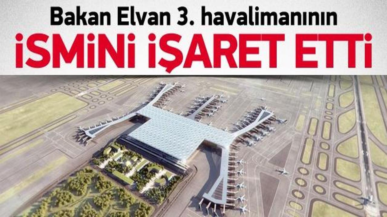Bakan Elvan 3. Havaalanı'nın adını işaret etti