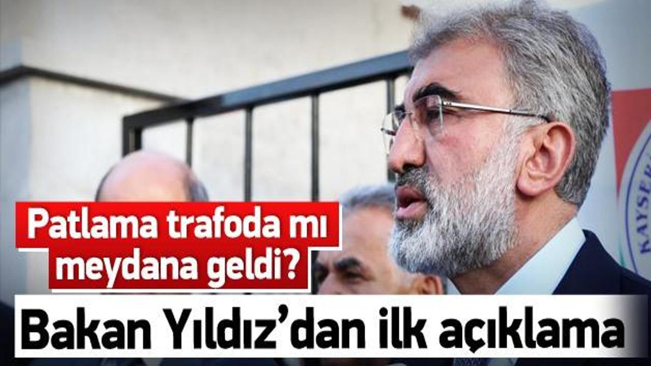 Bakan Yıldız: Patlama trafo kaynaklı değil