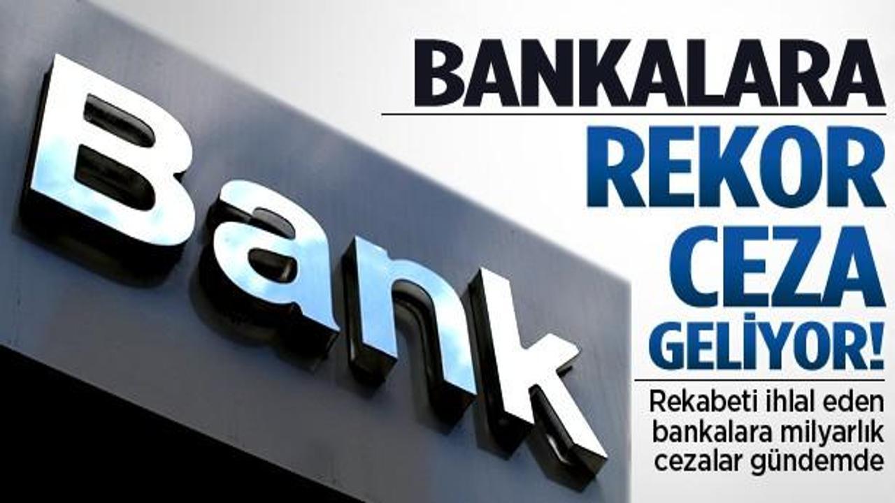 Bankalara rekor ceza geliyor!