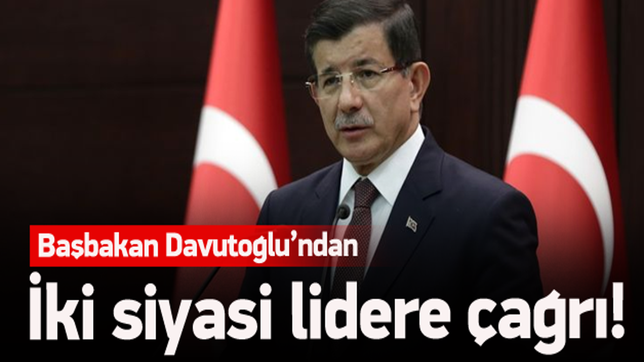 Başbakan Davutoğlu'ndan liderlere çağrı