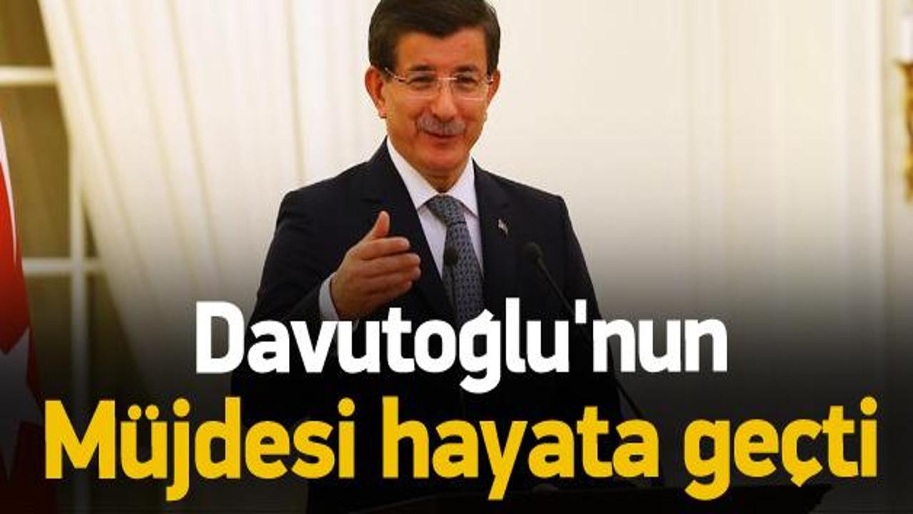Başbakan Davutoğlu'nun müjdesi hayata geçti