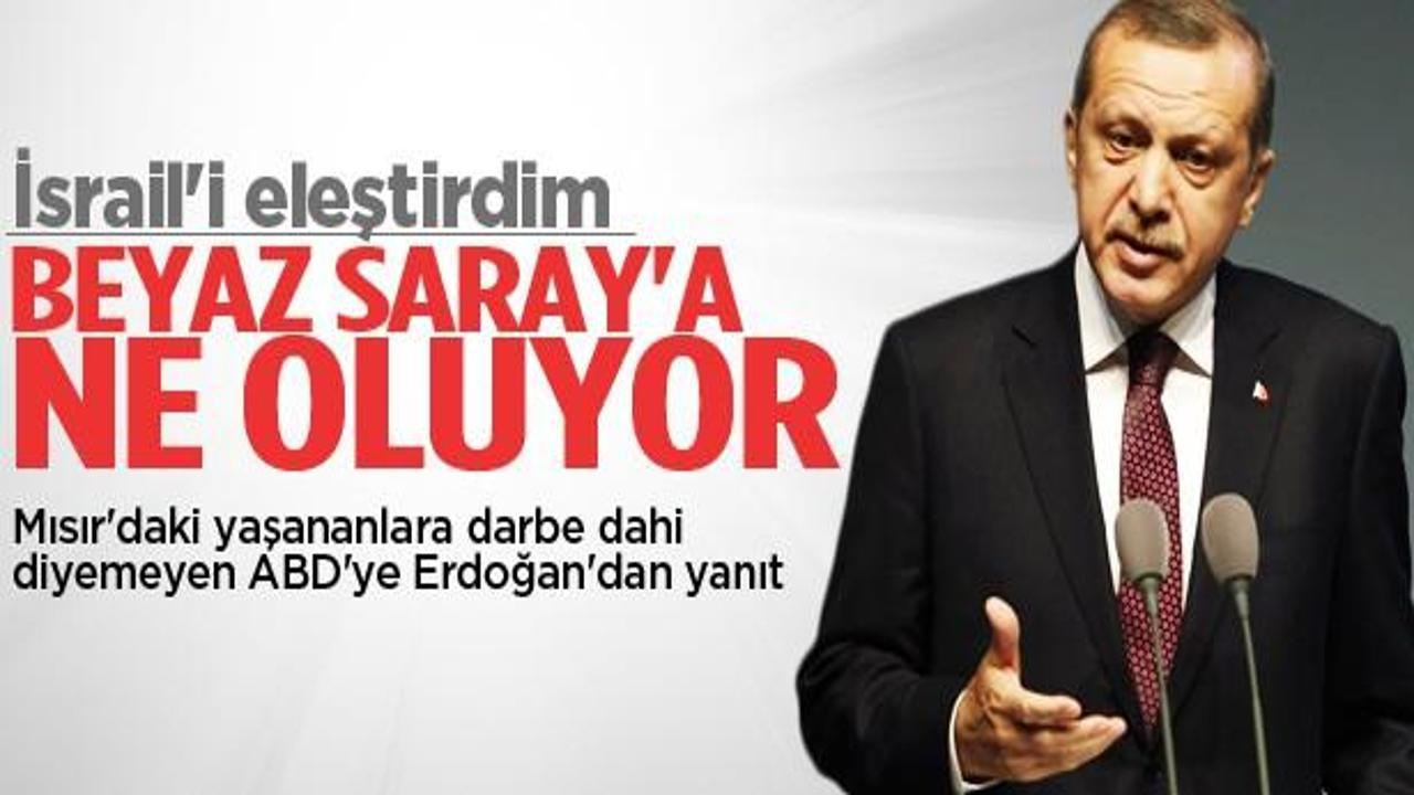 Başbakan Erdoğan: Beyaz Saray'a ne oluyor?