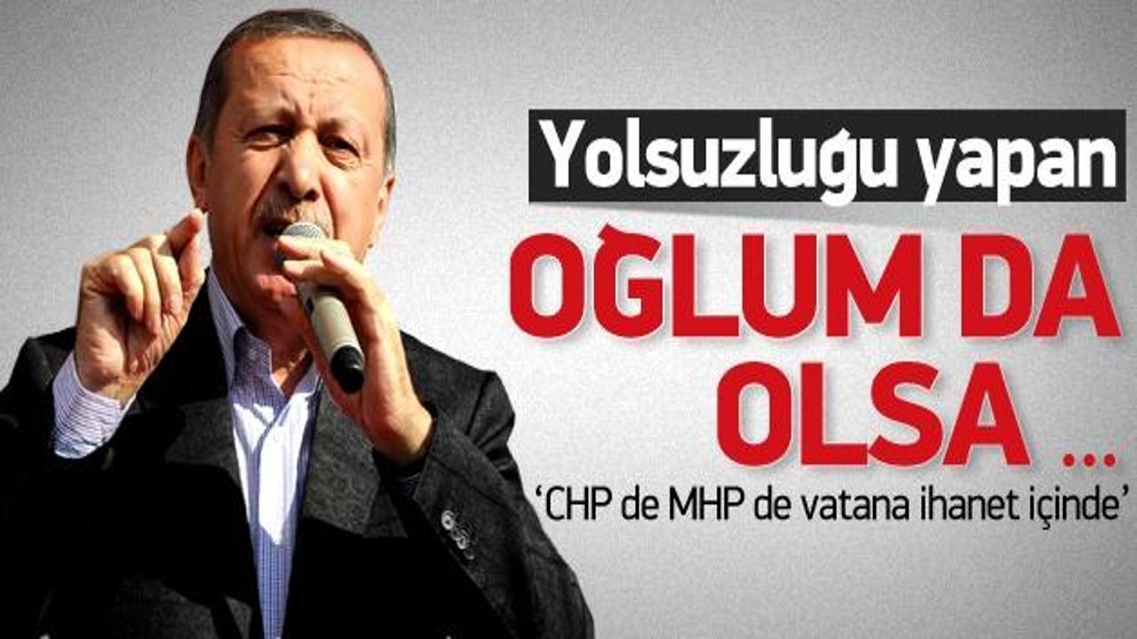 Başbakan Erdoğan: Evladım da olsa ...