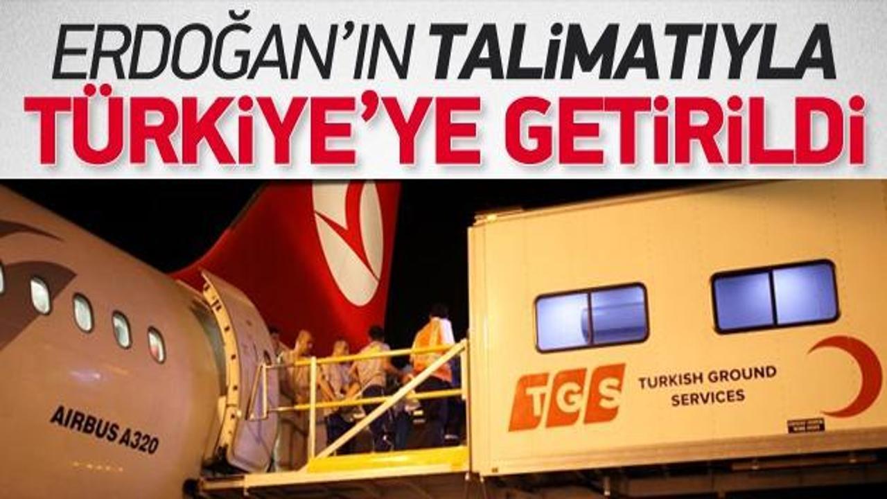 Başbakan'ın talimatıyla Türkiye'ye getirildi
