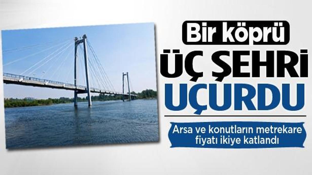 Bir köprü üç şehirde arsa fiyatlarını uçurdu