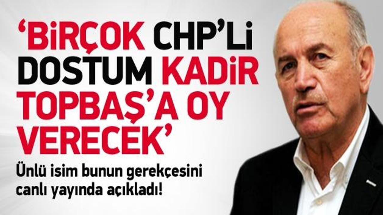 'Bir&ccedil;ok CHP'li dostum Kadir Bey'e oy verecek'