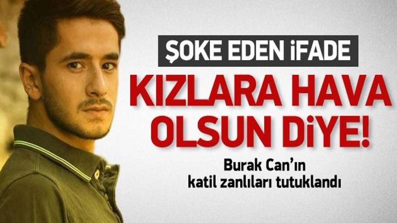 Burak Can'ın katil zanlıları tutuklandı!