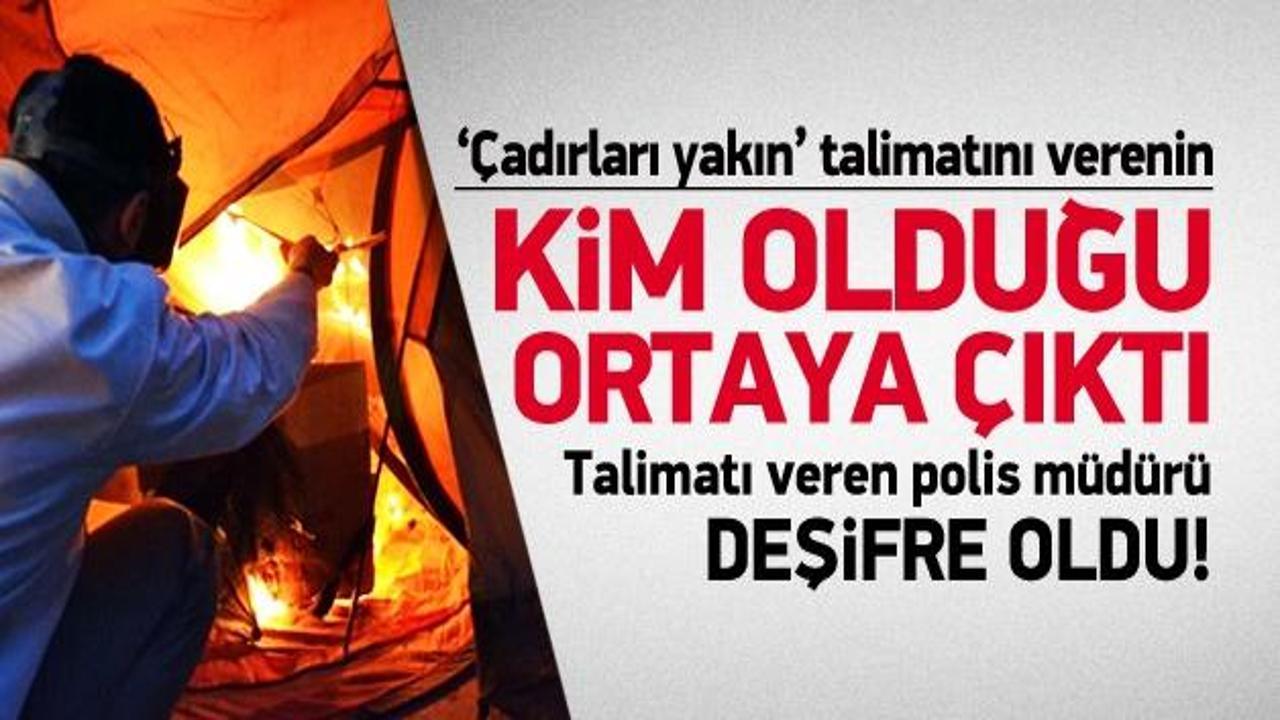 '&Ccedil;adırları yakın' talimatını veren bakın kim &ccedil;ıktı