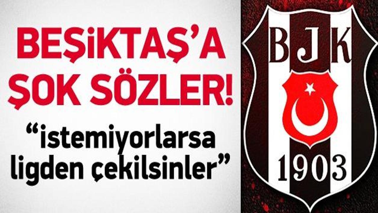 Cavcav: Beşiktaş istemiyorsa ligden çekilsin!