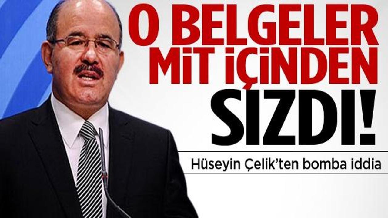 Çelik: O belgeler MİT içinden sızdı