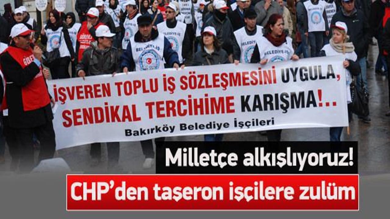 CHP taşeron işçilere zulm ediyor