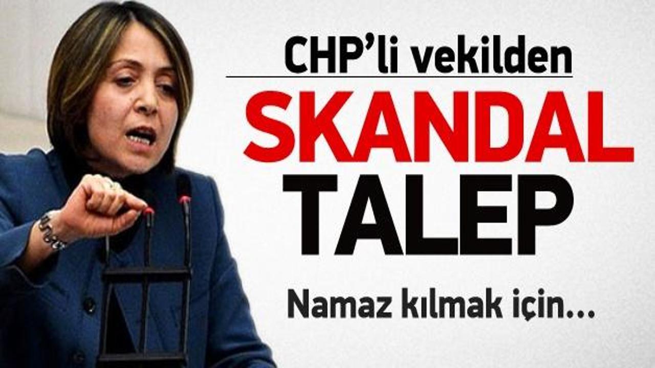 CHP'li vekilden skandal talep!