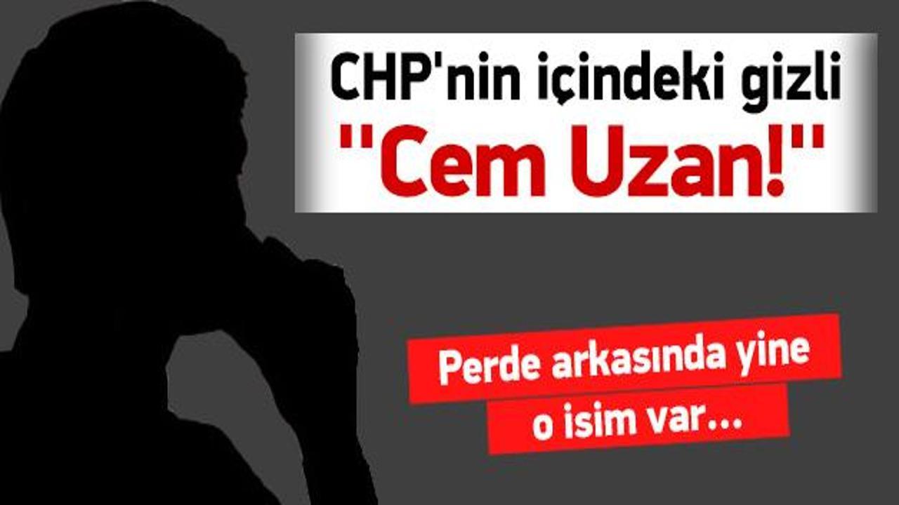 CHP'nin içindeki gizli ''Cem Uzan!''