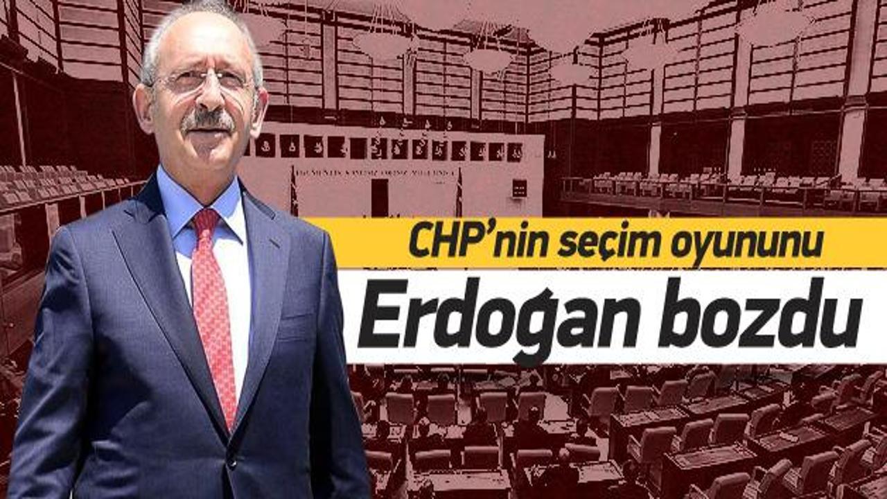 CHP’nin seçim oyununu Erdoğan bozdu