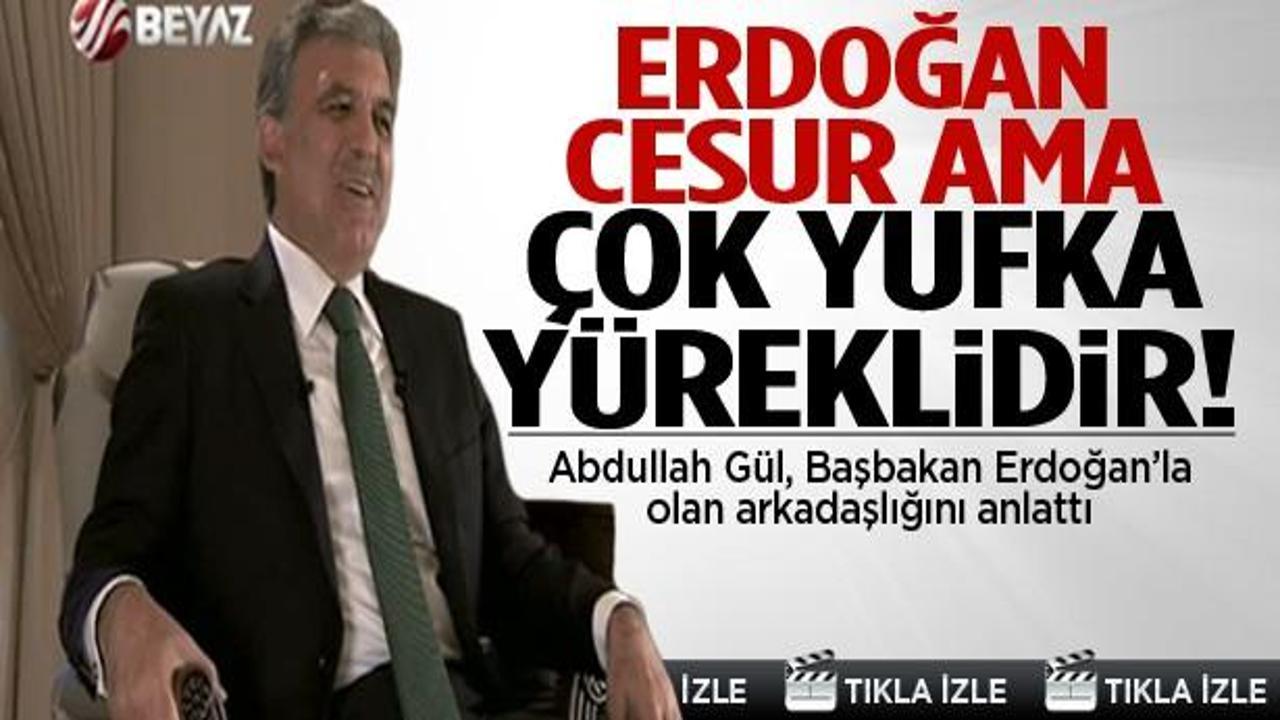 Cumhurbaşkanı Gül, Erdoğan'ı anlattı