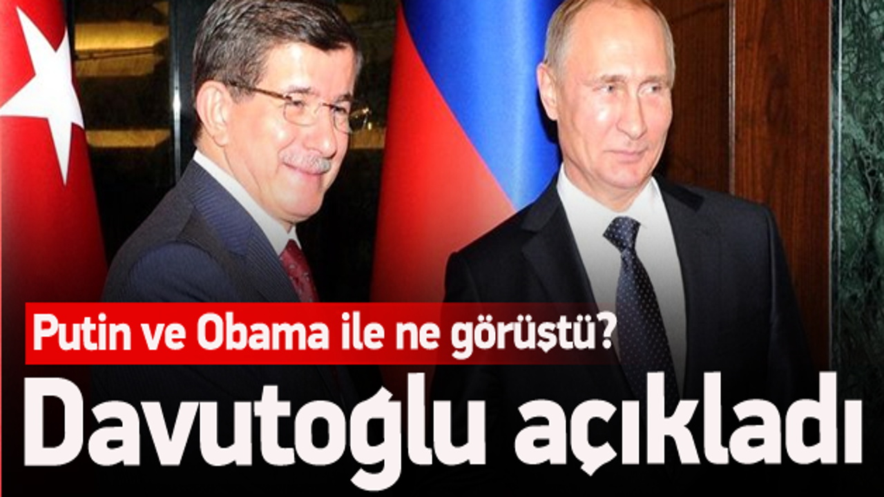 Davutoğlu, Obama ve Putin ile ne görüştü?