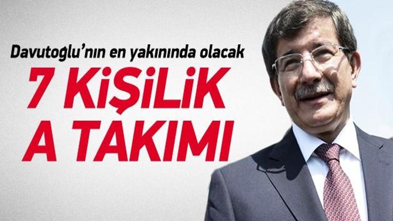 Davutoğlu'nun 7 kişilik A takımı