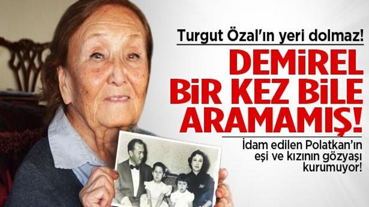 'Demirel bizi hi&ccedil; aramadı ama &Ouml;zal gibisi gelmez'
