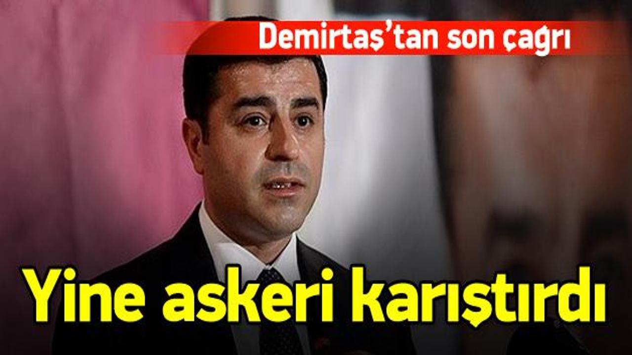 Demirtaş çağrısına yine askeri karıştırdı